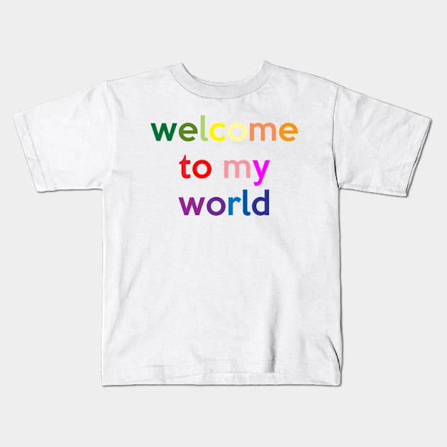 Welcome To My World Kids T-Shirt by babydollchic